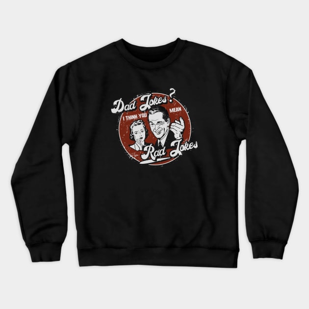 Dad Jokes - You Mean Rad Jokes Father's Day Crewneck Sweatshirt by NerdShizzle